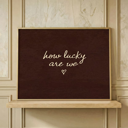 How Lucky Are We Print: Hand Drawn Typography, Dark Brown Aesthetic Wall Art, Horizontal Bedroom Poster (Digital Download)