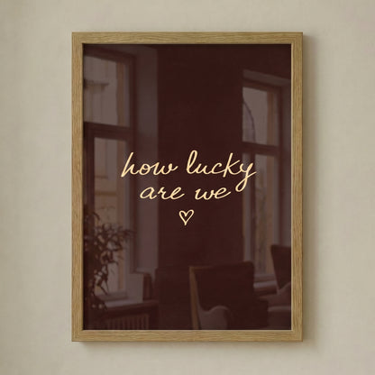 How Lucky Are We Print, Dark Brown Moody Wall Art, Typography Bedroom Poster, Digital Download