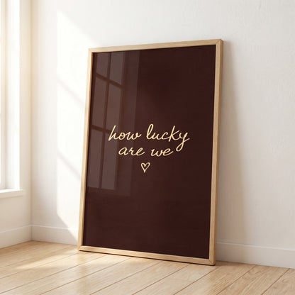 How Lucky Are We Print, Dark Brown Moody Wall Art, Typography Bedroom Poster, Digital Download